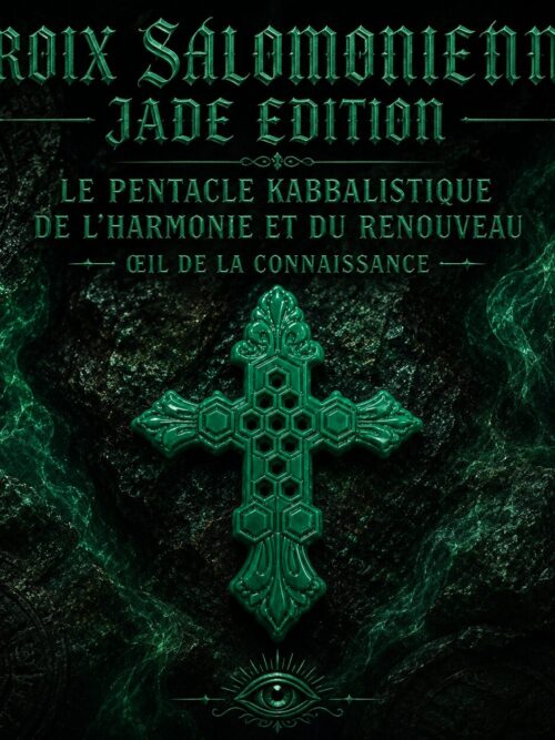 CROIX SALOMONIENNE JADE EDITION
LE PENTACLE KABBALISTIQUE DE L’HARMONIE ET DU RENOUVEAU
ŒIL DE LA CONNAISSANCE