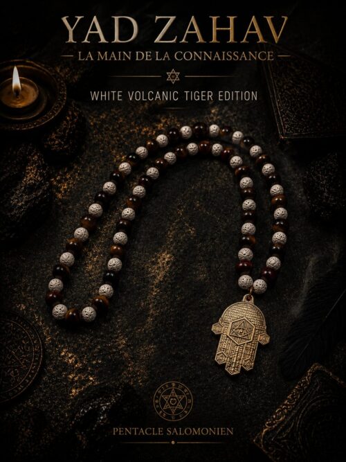 YAD ZAHAV — LA MAIN DE LA CONNAISSANCE
WHITE VOLCANIC TIGER EDITION
PENTACLE SALOMONIEN